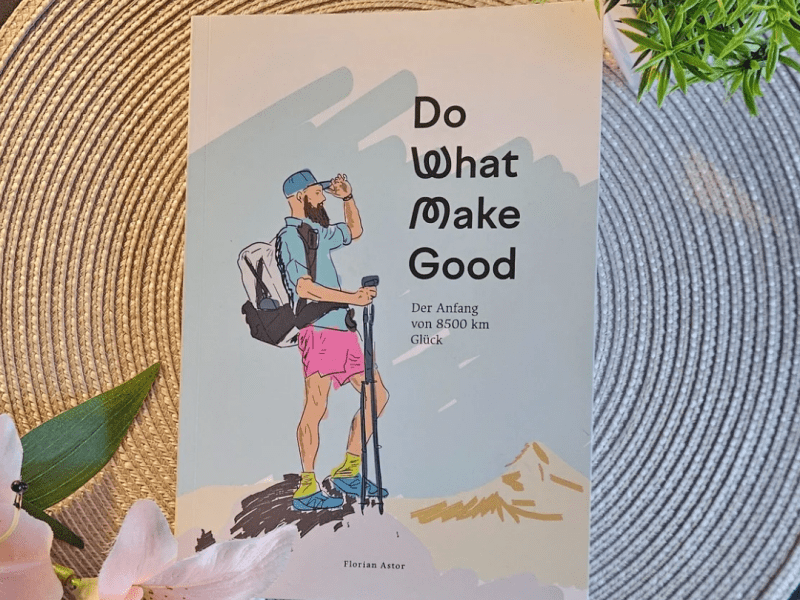 Rezension: Do what make good – Der Anfang von 8500 km Glück von Florian Astor | Über Mut, Aufbruch und das Glück&nbsp;unterwegs